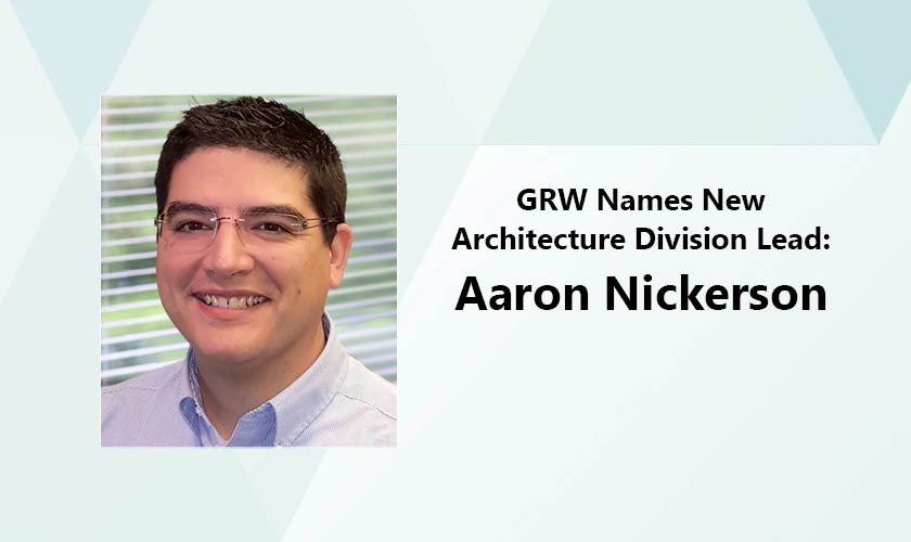 Aaron Nickerson named head of GRW's Architecture Division